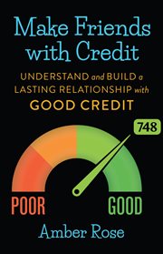 Make friends with credit. Understand and Build a Lasting Relationship With Good Credit cover image