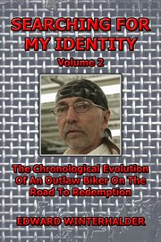 Searching for My Identity, Volume 2 : The Chronological Evolution Of An Outlaw Biker On The Road To Redemption cover image