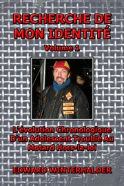 Recherche De Mon Identité, Volume 1 : L'évolution Chronologique D'un Adolescent Troublé Au Motard Hors-la-loi cover image