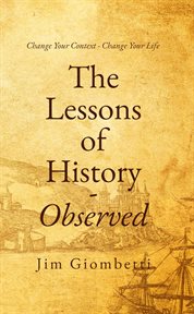 The lessons of history - observed. Change Your Context - Change Your Life cover image