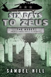 Six Days to Zeus : America yawned while Allah wept.. Six Days to Zeus cover image