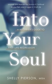 Into your soul: a beginner's guide to past life regression cover image
