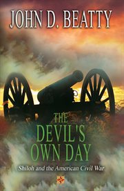 The Devil's Own Day: Shiloh and the American Civil War : Shiloh and the American Civil War cover image