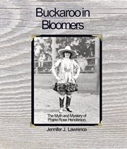 Buckaroo in Bloomers : The Myth and Mystery of Prairie Rose cover image
