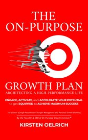 The on purpose growth plan : Architecting a High Performance Life cover image