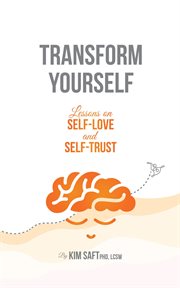 Transform yourself. Lessons on Self-Love and Self-Trust cover image