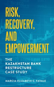 Risk, recovery, and empowerment : the Kazakhstan Bank restructure case study cover image