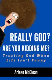 Really God? Are You Kidding Me? : Trusting God When Life Isn't Funny cover image