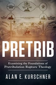 Pretrib : examining the foundations of pretribulation Rapture theology cover image