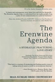 The erenwine agenda : A Hydraulic Fracturing Love Story cover image