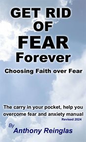 Get rid of fear forever: choosing faith over fear: faith over fear : choosing faith over fear cover image