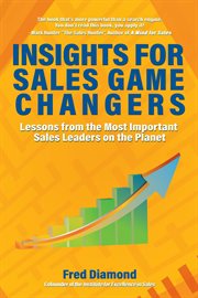Insights for sales game changers : Lessons from the Most Important Sales Leaders on the Planet cover image