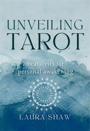 Unveiling Tarot; 78 Catalysts for Personal Awakening cover image