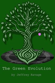 The green evoltion : How we can survive the global ecological collapse and continue as a technological civilization cover image