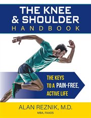 The Knee and Shoulder Handbook : The Keys to a Pain-Free, Active Life cover image