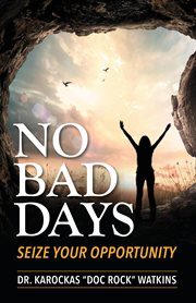 No bad days : Seize Your Opportunity cover image