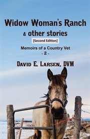Widow Woman's Ranch & Other Stories : Memoirs of a Country Vet cover image