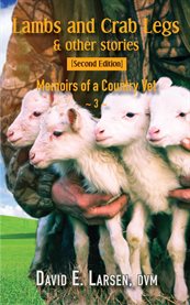 Lambs and Crab Legs & Other Stories : Memoirs of a Country Vet cover image