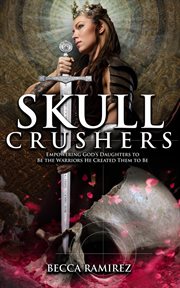 Skull crushers: empowering god's daughters to be the warriors he created them to be cover image
