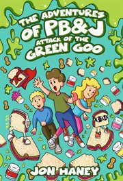 The Adventures of PB&J : Attack of the Green Goo cover image