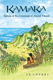 Kamaka : Kahuna at the Crossroads of Ancient Hawaii cover image