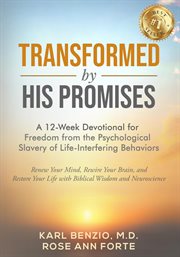 Transformed by His Promises : A 12-week Devotional For Freedom From The Psychological Slavery Of Life-interfering Behaviors cover image