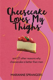 Cheesecake loves my thighs and 27 other reasons why cheesecake is better than men cover image