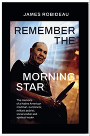 Remember the Morning Star : The memoirs of a Native American roadman, sundancer, militant activist, social worker and spiritual cover image