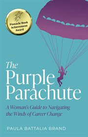The purple parachute : A Woman's Guide to Navigating the Winds of Career Change cover image