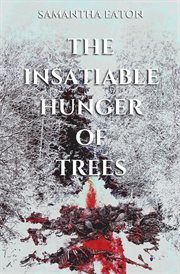 The insatiable hunger of trees cover image