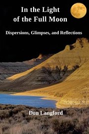 In the light of the full moon : Dispersions, Glimpses, and Reflections cover image