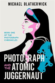 Photograph and the Atomic Juggernaut cover image