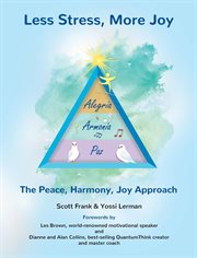 Less stress, more joy - the peace, harmony, joy approach : The Peace, Harmony, Joy Approach cover image