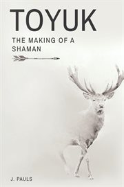 Toyuk the making of a shaman : The Making of a Shaman cover image