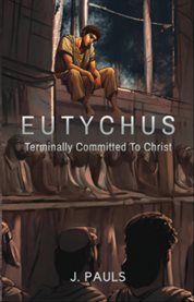 Eutychus : Terminally Committed to Christ cover image