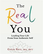 The real you: leading your life from your authentic self cover image