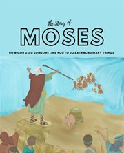 The story of moses : How God used someone like you to do extraordinary things cover image