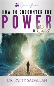 Encountering the POWER of God : Experience Jesus cover image