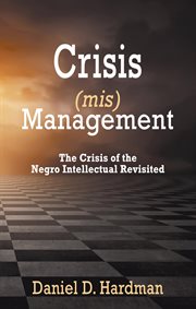 Crisis (mis)management : The Crisis of the Negro Intellectual Revisited cover image