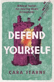 Defend yourself : Biblical Tactics for Tearing Down Strongholds cover image