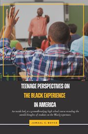 Teenage perspectives on the black experience in america : An inside look at a groundbreaking high school course revealing the untold thoughts of students on t cover image
