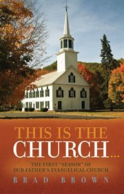 This Is the Church... : The First "Season" of Our Father's Evangelical Church cover image