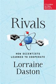 Rivals : How Scientists Learned to Cooperate cover image
