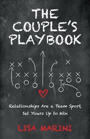 The couple's playbook : Relationships Are a Team Sport, Set Yours Up to Win cover image