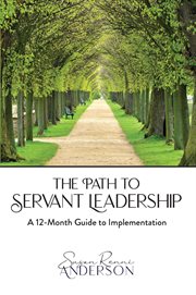 The Path to Servant Leadership : A 12-Month Guide to Implementation cover image