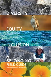 Diversity, equity, inclusion, and belonging field guide : Stories of Lived Experiences cover image