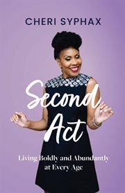 Second act : Living Boldly and Abundantly at Every Age cover image