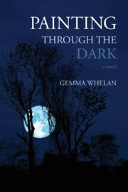Painting through the dark : a novel cover image
