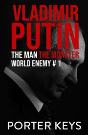 Vladimir putin : The Man, The Monster, World Enemy #1 cover image