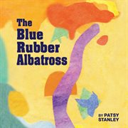 The blue rubber albatross cover image